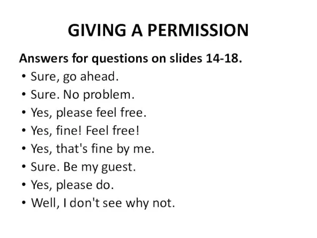 GIVING A PERMISSION Answers for questions on slides 14-18. Sure,