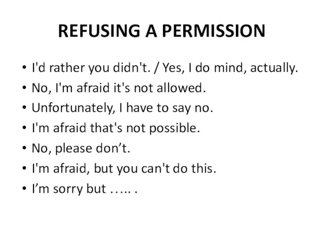 REFUSING A PERMISSION I'd rather you didn't. / Yes, I