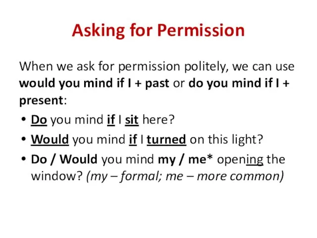 Asking for Permission When we ask for permission politely, we