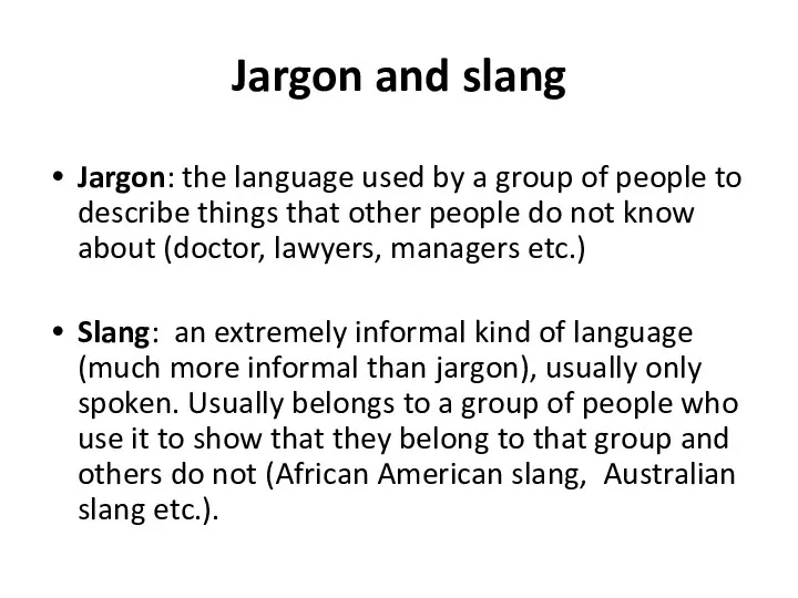 Jargon and slang Jargon: the language used by a group