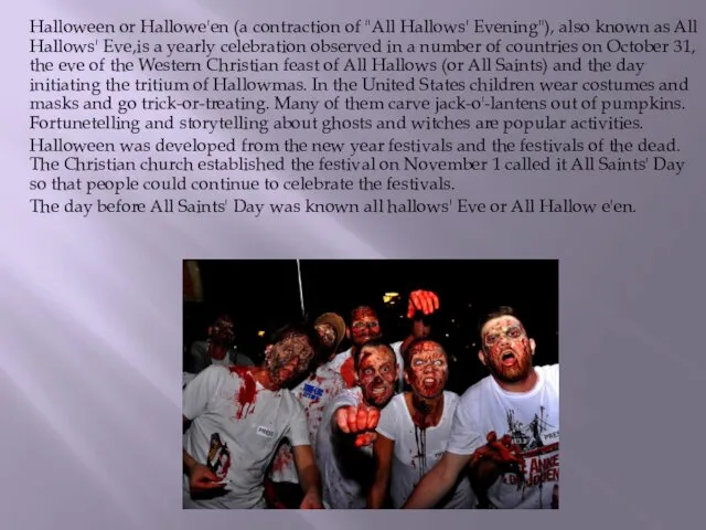 Halloween or Hallowe'en (a contraction of "All Hallows' Evening"), also