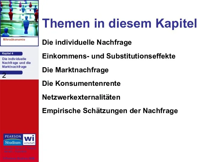 Themen in diesem Kapitel Die individuelle Nachfrage Einkommens- und Substitutionseffekte