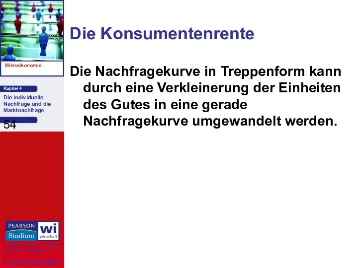 Die Konsumentenrente Die Nachfragekurve in Treppenform kann durch eine Verkleinerung