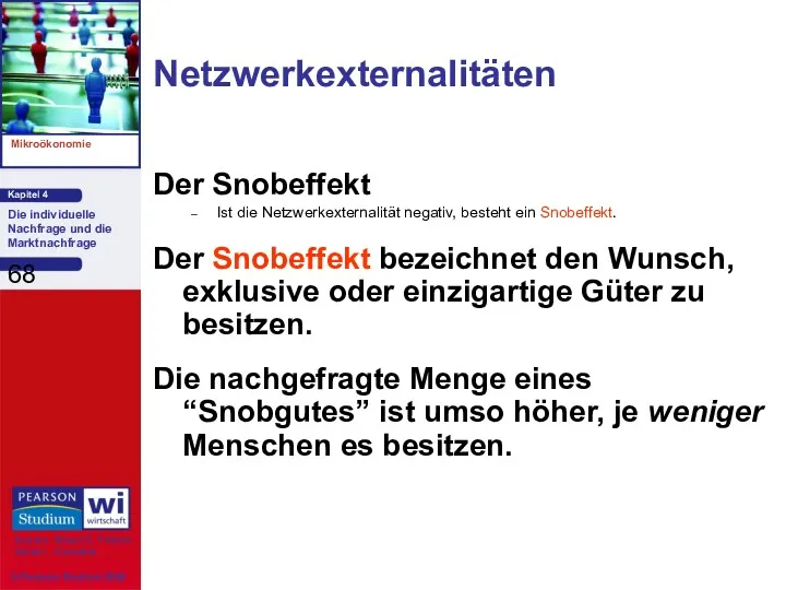 Netzwerkexternalitäten Der Snobeffekt Ist die Netzwerkexternalität negativ, besteht ein Snobeffekt.