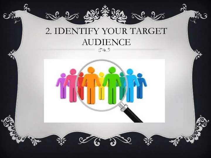 2. IDENTIFY YOUR TARGET AUDIENCE