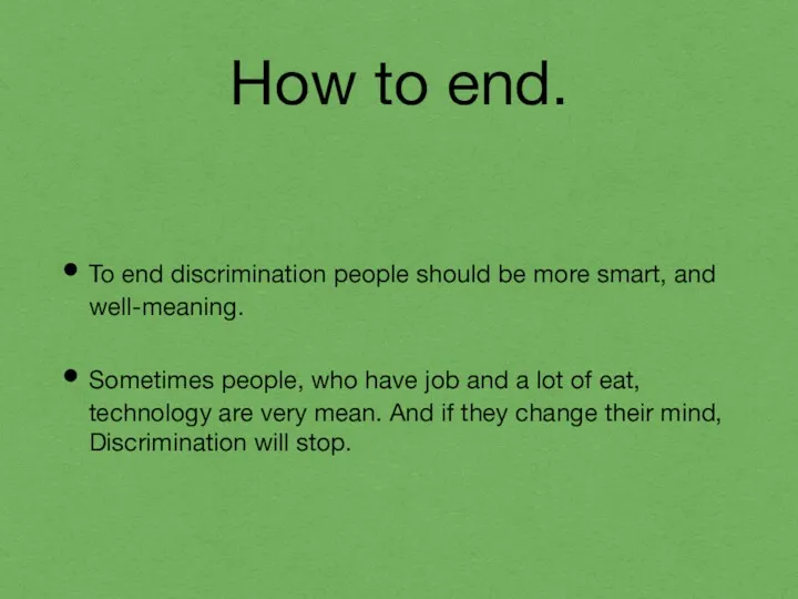 How to end. To end discrimination people should be more smart, and well-meaning.