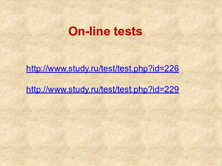 http://www.study.ru/test/test.php?id=226 http://www.study.ru/test/test.php?id=229 On-line tests