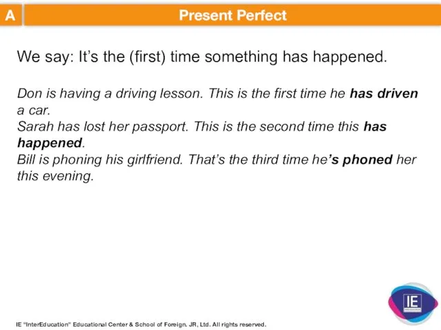A Present Perfect We say: It’s the (first) time something