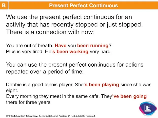 B Present Perfect Continuous We use the present perfect continuous