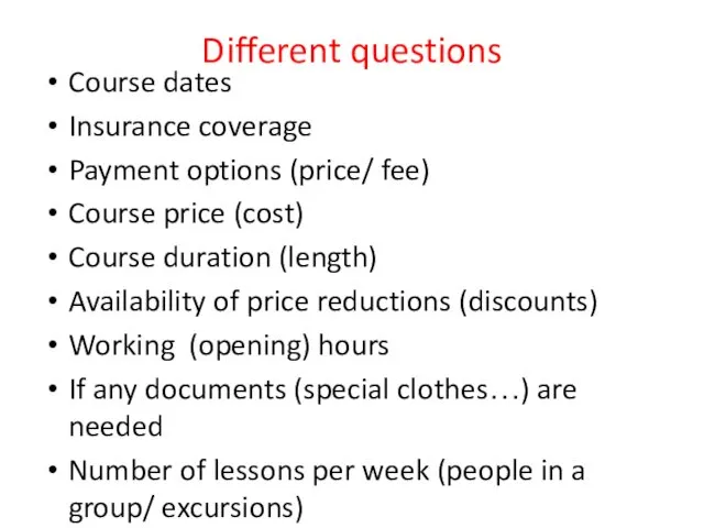 Different questions Course dates Insurance coverage Payment options (price/ fee)