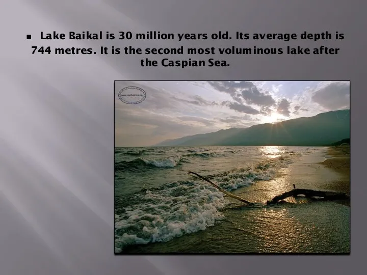. Lake Baikal is 30 million years old. Its average depth is 744