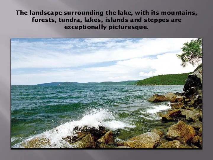 The landscape surrounding the lake, with its mountains, forests, tundra, lakes, islands and