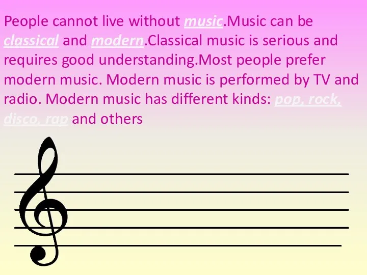 People cannot live without music.Music can be classical and modern.Classical