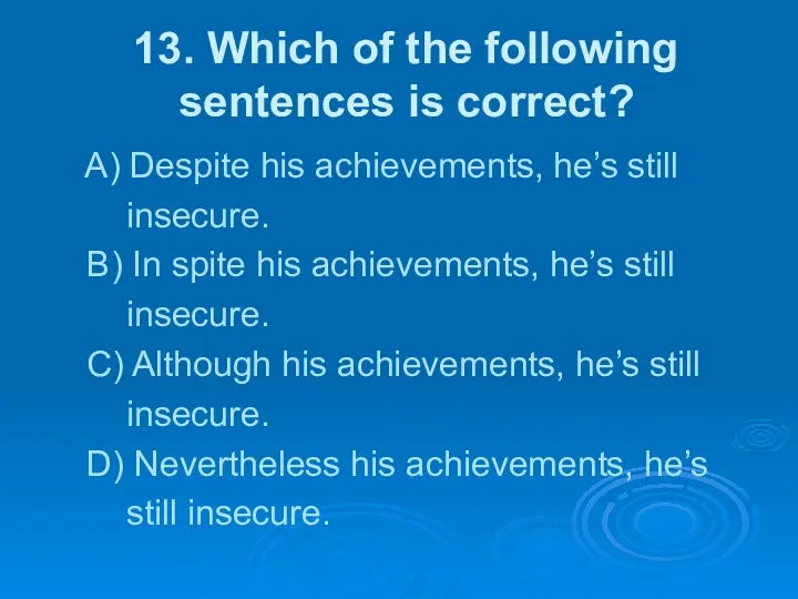 13. Which of the following sentences is correct? A) Despite