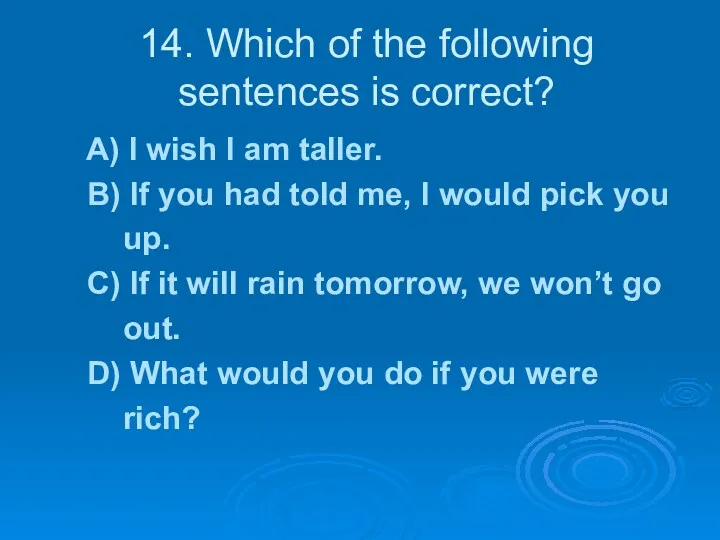 14. Which of the following sentences is correct? A) I