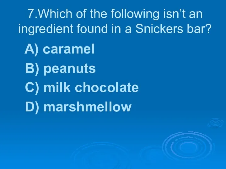 7.Which of the following isn’t an ingredient found in a
