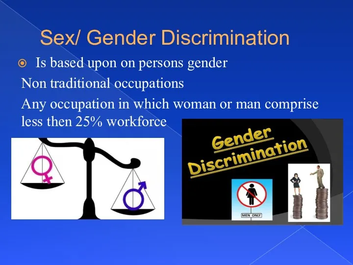 Sex/ Gender Discrimination Is based upon on persons gender Non