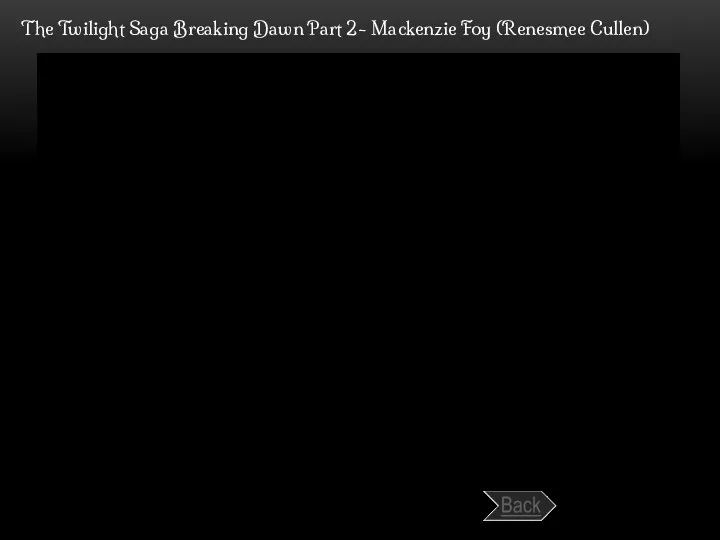 The Twilight Saga Breaking Dawn Part 2- Mackenzie Foy (Renesmee Cullen)