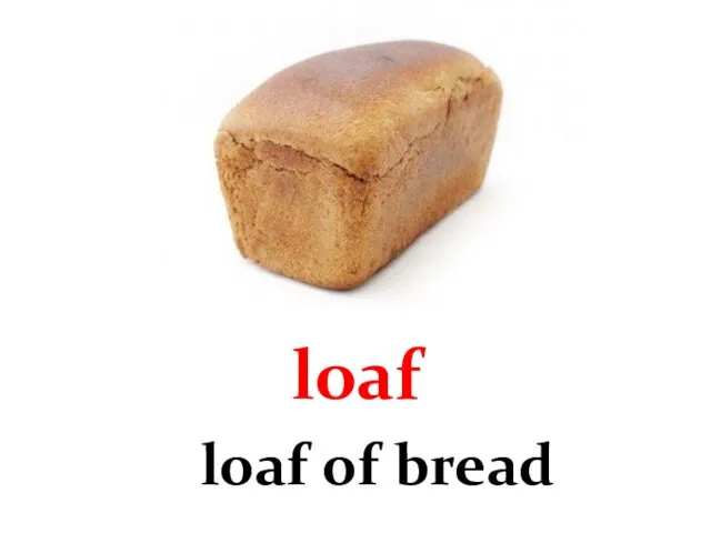 loaf a loaf of bread