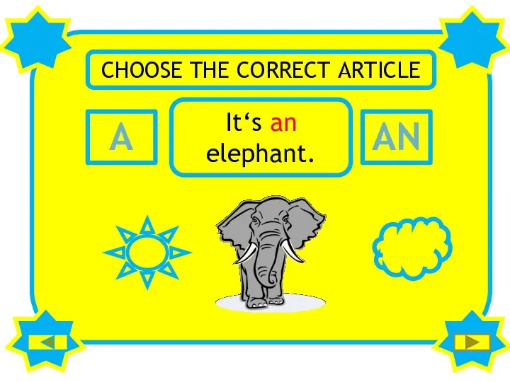 A AN CHOOSE THE CORRECT ARTICLE It‘s an elephant.