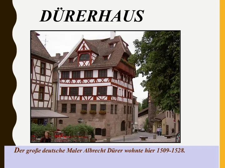 DÜRERHAUS Der große deutsche Maler Albrecht Dürer wohnte hier 1509-1528.