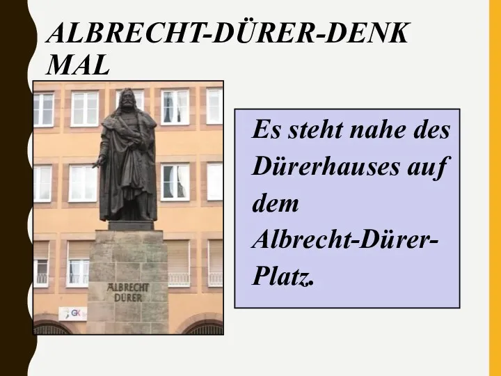 ALBRECHT-DÜRER-DENKMAL Es steht nahe des Dürerhauses auf dem Albrecht-Dürer-Platz.