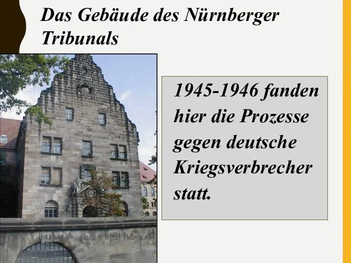 1945-1946 fanden hier die Prozesse gegen deutsche Kriegsverbrecher statt. Das Gebäude des Nürnberger Tribunals