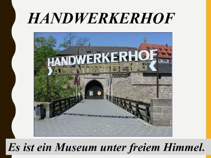 HANDWERKERHOF Es ist ein Museum unter freiem Himmel.