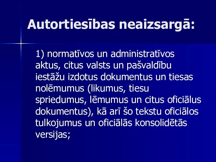 Autortiesības neaizsargā: 1) normatīvos un administratīvos aktus, citus valsts un pašvaldību iestāžu izdotus