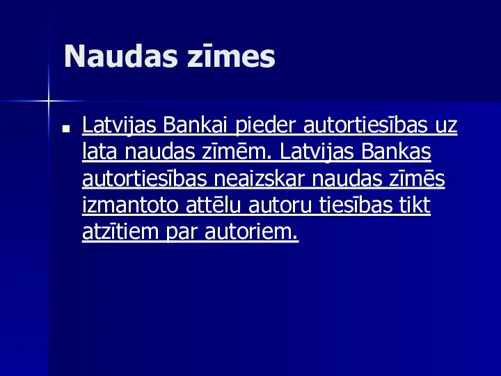 Naudas zīmes Latvijas Bankai pieder autortiesības uz lata naudas zīmēm. Latvijas Bankas autortiesības