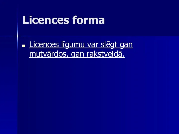 Licences forma Licences līgumu var slēgt gan mutvārdos, gan rakstveidā.
