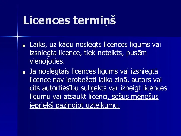 Licences termiņš Laiks, uz kādu noslēgts licences līgums vai izsniegta licence, tiek noteikts,