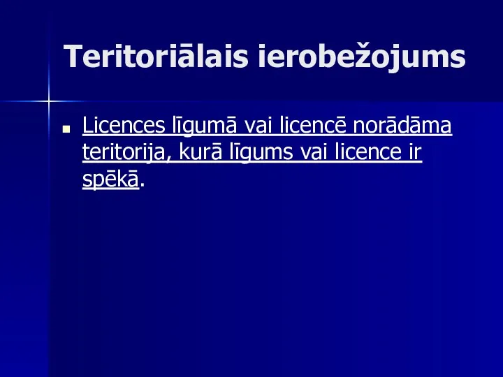 Teritoriālais ierobežojums Licences līgumā vai licencē norādāma teritorija, kurā līgums vai licence ir spēkā.