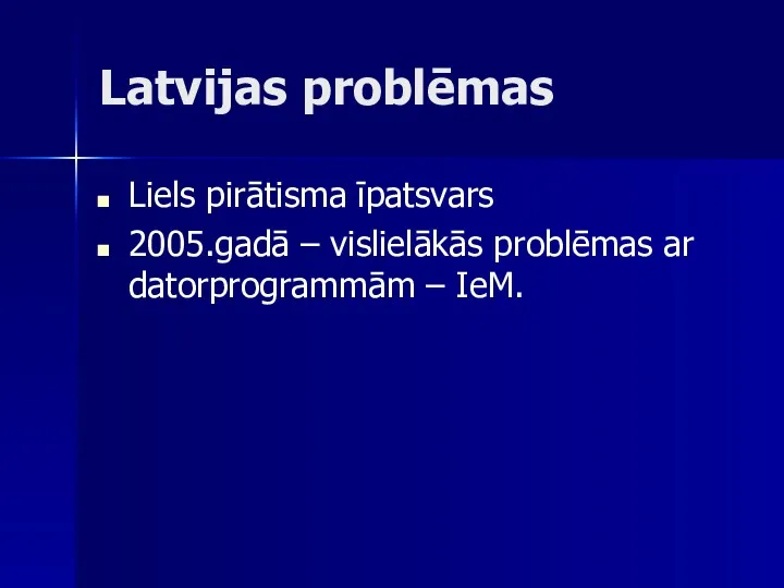 Latvijas problēmas Liels pirātisma īpatsvars 2005.gadā – vislielākās problēmas ar datorprogrammām – IeM.