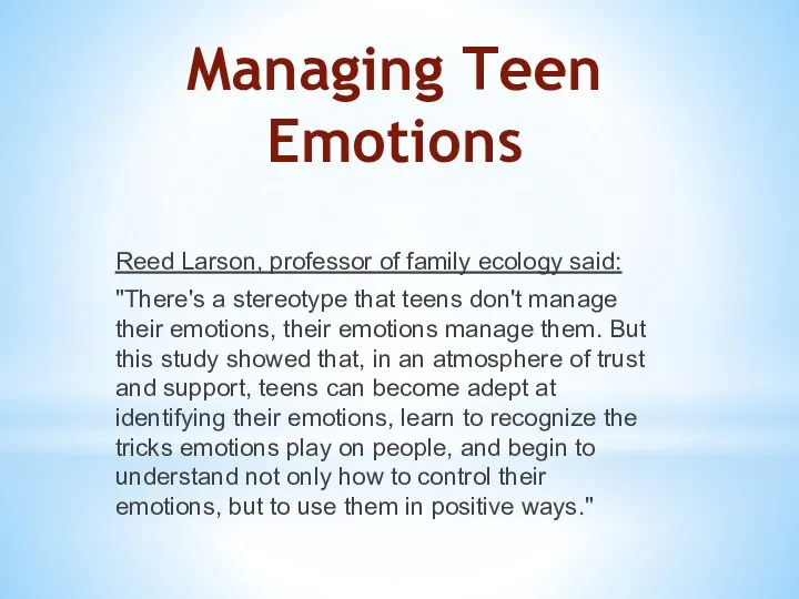Managing Teen Emotions Reed Larson, professor of family ecology said: