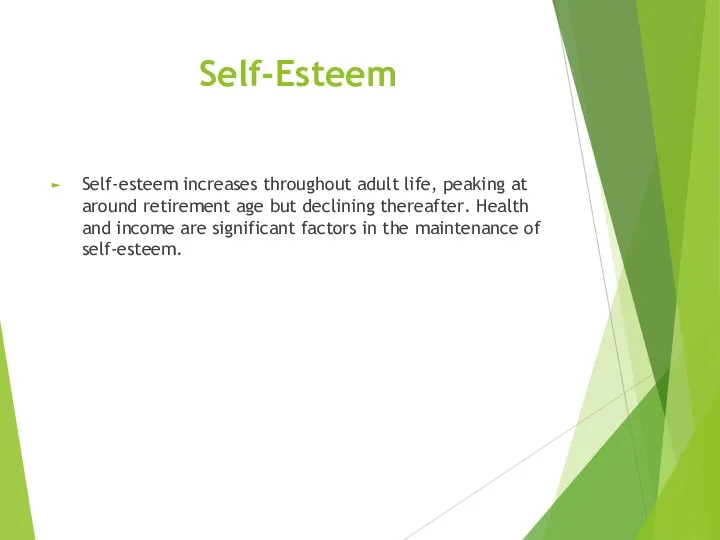 Self-Esteem Self-esteem increases throughout adult life, peaking at around retirement