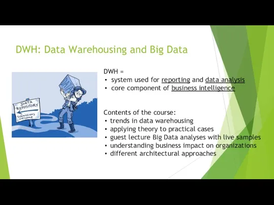 DWH: Data Warehousing and Big Data DWH = system used for reporting and