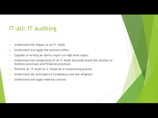IT-AU: IT Auditing Understand the impact of an IT- Audit Understand and apply