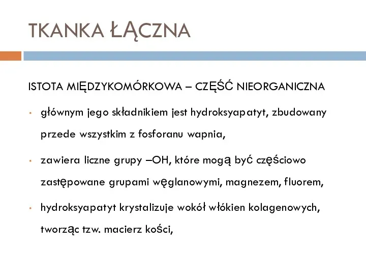 TKANKA ŁĄCZNA ISTOTA MIĘDZYKOMÓRKOWA – CZĘŚĆ NIEORGANICZNA głównym jego składnikiem