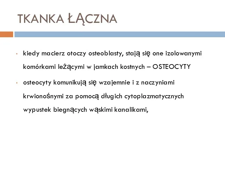 TKANKA ŁĄCZNA kiedy macierz otoczy osteoblasty, stają się one izolowanymi