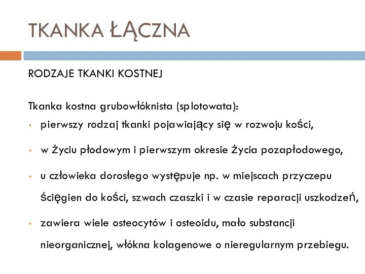 TKANKA ŁĄCZNA RODZAJE TKANKI KOSTNEJ Tkanka kostna grubowłóknista (splotowata): pierwszy