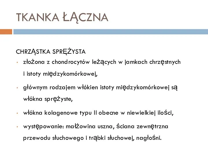 TKANKA ŁĄCZNA CHRZĄSTKA SPRĘŻYSTA złożona z chondrocytów leżących w jamkach