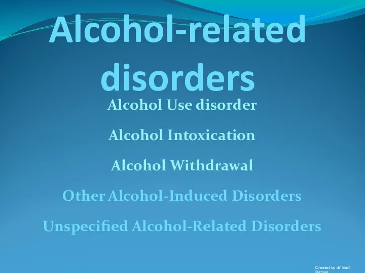 Alcohol-related disorders Created by dr’ Emil Birman Alcohol Use disorder