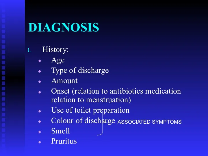 DIAGNOSIS History: Age Type of discharge Amount Onset (relation to antibiotics medication relation