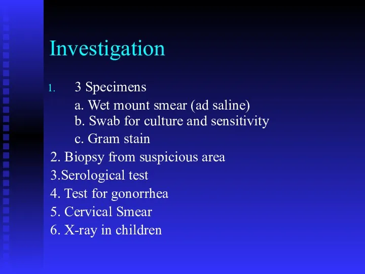 Investigation 3 Specimens a. Wet mount smear (ad saline) b. Swab for culture