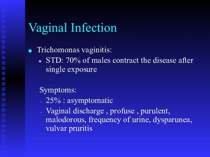 Vaginal Infection Trichomonas vaginitis: STD: 70% of males contract the