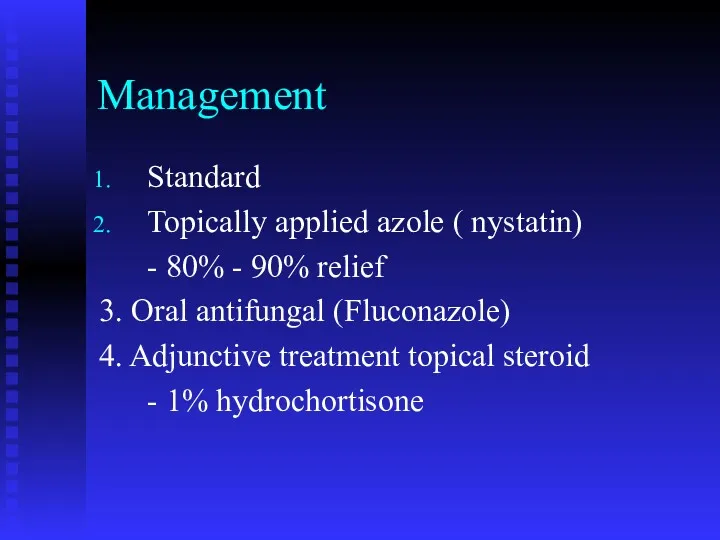 Management Standard Topically applied azole ( nystatin) - 80% - 90% relief 3.