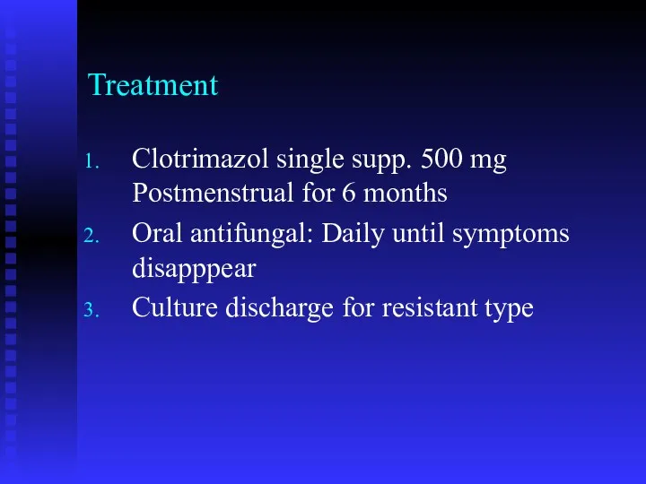 Treatment Clotrimazol single supp. 500 mg Postmenstrual for 6 months Oral antifungal: Daily