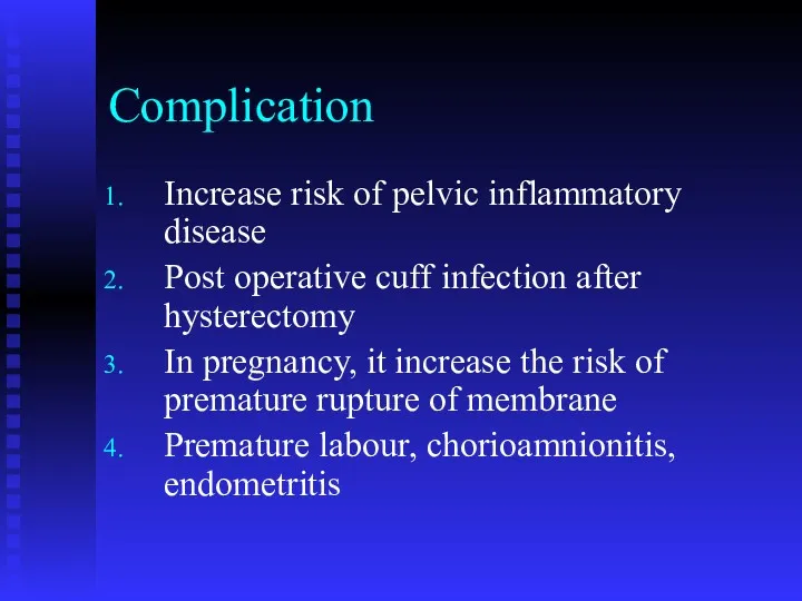 Complication Increase risk of pelvic inflammatory disease Post operative cuff