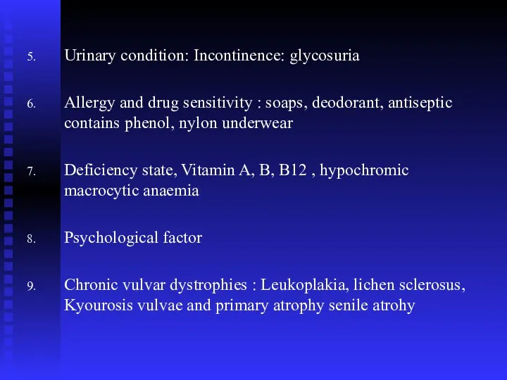 Urinary condition: Incontinence: glycosuria Allergy and drug sensitivity : soaps, deodorant, antiseptic contains